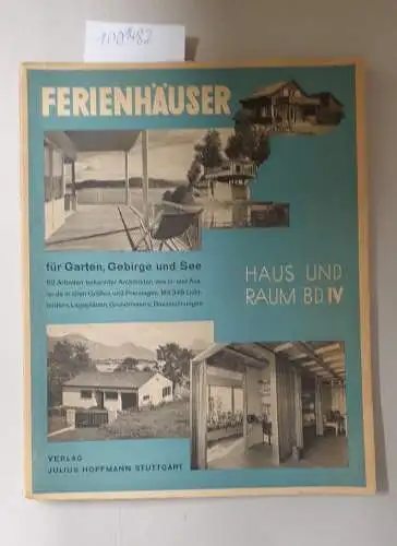 Hoffmann, Herbert: Ferienhäuser für Garten, Gebirge und See : 82 Arbeiten bekannter Architekten des In- und Auslands in alle Größen und Preislagen
 (Haus und Raum...