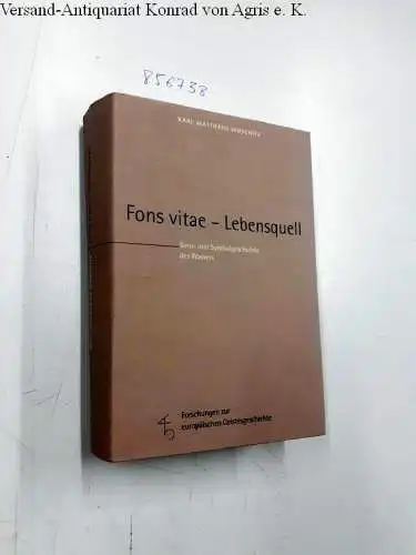 Woschitz, Karl Matthäus: Fons Vitae - Lebensquell: Sinn- und Symbolgeschichte des Wassers (Forschungen zur europäischen Geistesgeschichte). 