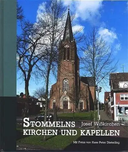 Josef, Wisskirchen und Peter Dieterling Hans: Stommelns Kirchen und Kapellen: Festschrift zur Hundertjahrfeier der Pfarrkirche St. Martinus am 11. November 2004. 