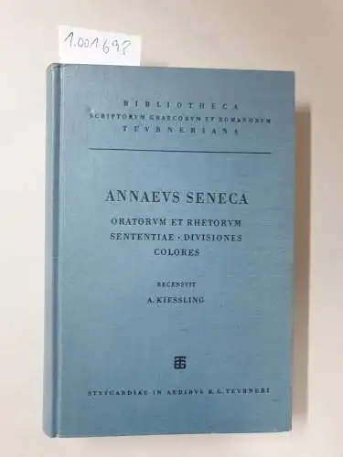Seneca, Annaeus: Annaei Senecae Oratorum et rhetorum sententiae divisiones colores. Recognovit Adolphus Kiessling. Editio stereotypa editionis primae (MDCCCLXXII). 