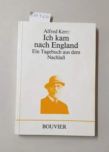 Kerr, Alfred: Ich kam nach England. Ein Tagebuch aus dem Nachlass. 