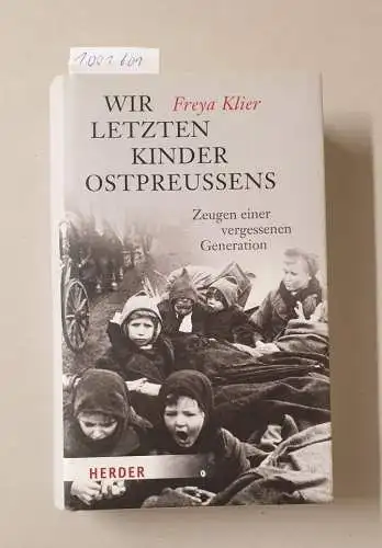 Klier, Freya: Wir letzten Kinder Ostpreußens: Zeugen einer vergessenen Generation. 