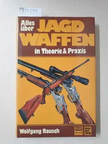 Rausch, Wolfgang: Alles über Munition für Jagdwaffen: In Theorie und Praxis. 