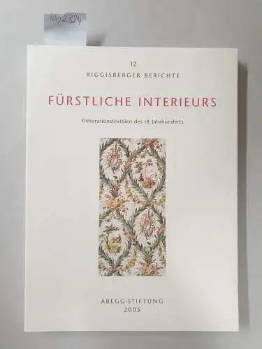 Jolly, Anna: Fürstliche Interieurs : Dekorationstextilien des 18. Jahrhunderts
 (Riggisberger Berichte ; 12). 