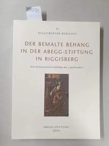 Kötzsche, Lieselotte: Der bemalte Behang in der Abegg-Stiftung in Riggisberg: Eine alttestamentliche Bildfolge des 4. Jahrhunderts (Riggisberger Berichte 11). 