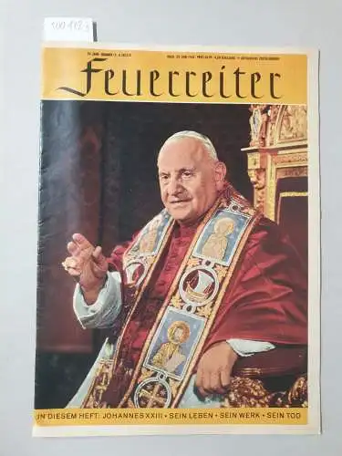 Der Feuerreiter: Der Feuerreiter, 39. Jahr , Nummer 13: 29. Juli 1963 : Johannes XXIII, Sein Leben, Sein Werk, Sein Tod. 