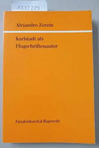 Zorzin, Alejandro: Karlstadt als Flugschriftenautor 
 Göttinger Theologische Arbeiten Band 48. 
