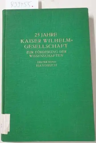 Hartmann, Max: 25 Jahre Kaiser Wilhelm-Gesellschaft zur Förderung der Wissenschaften. 1. Band : Handbuch. 