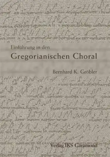 Gröbler, Bernhard K: Einführung in den Gregorianischen Choral. 