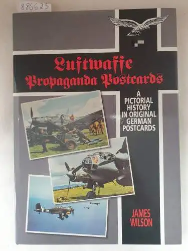 Wilson, James: Luftwaffe Propaganda Postcards 
 A Pictorial History In Original German Postcards. 