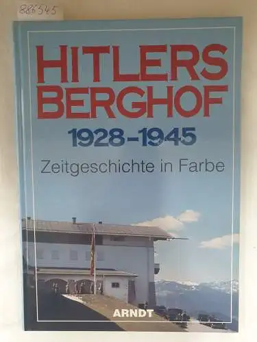 Arndt Verlag: Hitlers Berghof 1928 - 1945
 Zeitgeschichte in Farbe. 