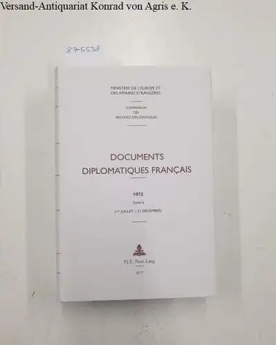 Ministère De L'Europe Et Des Affaires Étrangères und Commission Des Archives Diplomatiques: Documents Diplomatiques Francais : 1972 : Tome II (1er Juillet - 31 Décembre). 