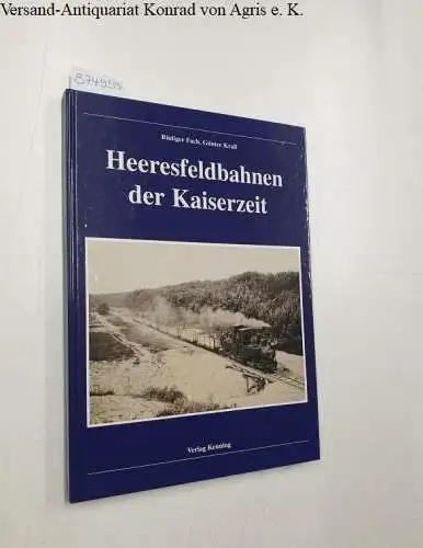 Fach, Rüdiger und Günter Krall: Heeresfeldbahnen der Kaiserzeit. 