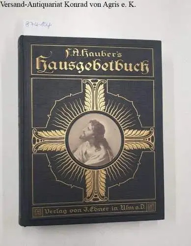 Hauber, Friedrich Albert: Evangelisches Haus-Gebetbuch 
 Gebete zum Morgen- und Abendsegen für alle Tage des Jahres. 