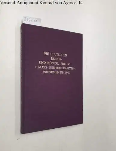 Biblio-Verlag: Die deutschen Reichs- und königl. preuss. Staats- und Hofbeamten-Uniformen um 1900. 