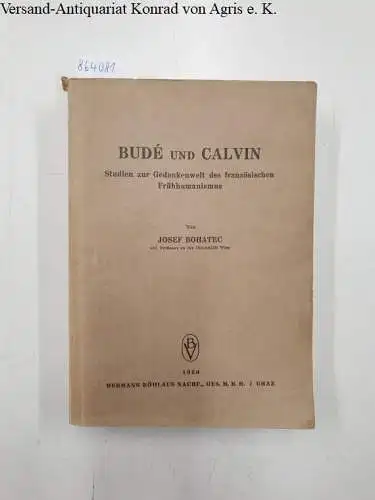Bohatec, Josef: Budé und Calvin 
 Studien zur Gedankenwelt des französischen Frühhumanismus. 