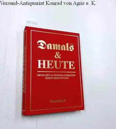 D+H Chronik: K.T. (Damals & Heute. Menschen & Persönlichkeiten ihrer Heimatstadt) Düsseldorf. 