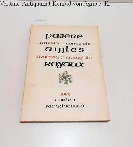 Caragiale, Mateiu I: Pajere / Aigles Royaux 
 Text in Rumänisch und Französisch. 