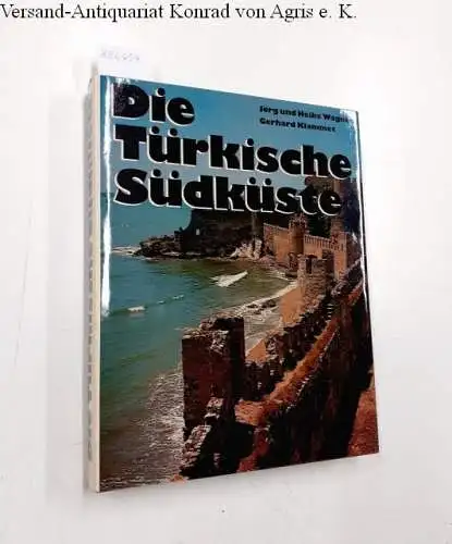 Wagner, Jörg, Heike Wagner und Gerhard Klammet (Fotos): Die Türkische Südküste
 Das neue Reiseland mit seinen alten Kulturstätten. 
