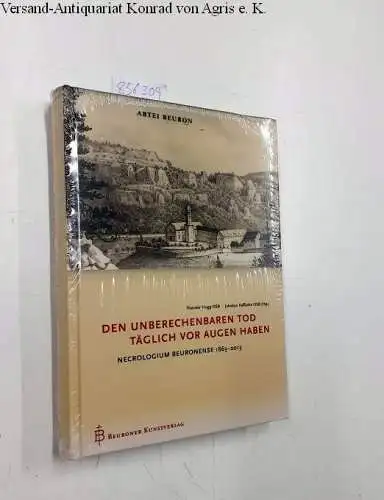 Hogg, Theodor und Jakobus Kaffanke: Den unberechenbaren Tod täglich vor Augen haben: Necrologium Beuronense 1863 - 2013. 