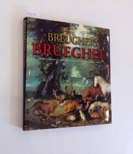 Beele, Siska, Klaus Ertz Ute Kleinmann u. a: Breughel Brueghel
 Tradizione e Progresso: una famiglia di pittori fiamminghi tra Cinque e Seicento. 