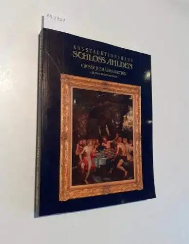 Kunstauktionshaus Schloss Ahlden (Hg.): Kunstauktionshaus Schloss Ahlden Grosse Jubiläumsauktion
 30 Jahre Kunstauktionen. 