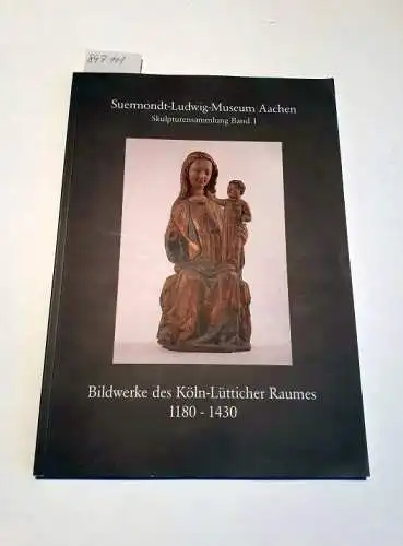 Preising, Dagmar, Michael Rief und Ulrike Villwock: Skulpturenkatalog des Suermondt-Ludwig-Museums Teil 1
 Bildwerke des Köln-Lütticher Raumes 1180 bis 1430. 