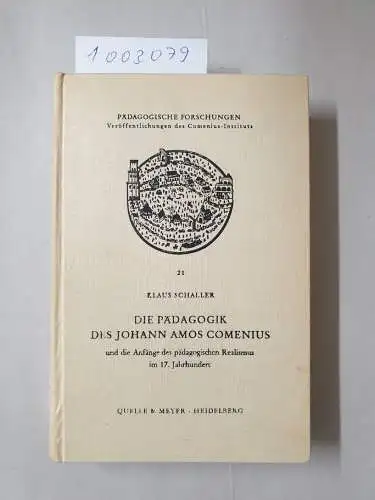 Schaller, Klaus: Die Pädagogik des Johann Amos Comenius. Und die Anfänge des pädagogischen Realismus im 17. Jahrhundert. 