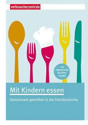 Gätjen, Edith und Verbraucherzentrale Nordrhein-Westfalen e.V: Mit Kindern essen: Gemeinsam genießen in der Familienküche. 