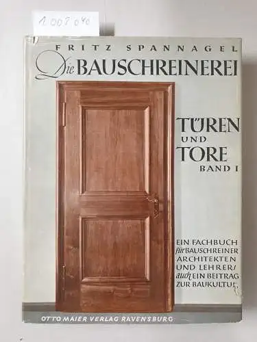 Spannagel, Fritz: Die Bauschreinerei - Türen und Tore Band I. 