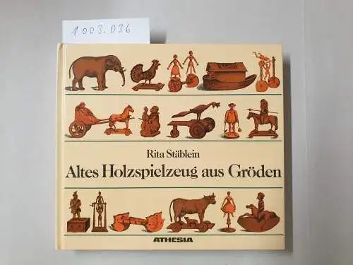 Stäblein, Rita: Altes Holzspielzeug aus Gröden: Die Entwicklung einer Heimindustrie. 