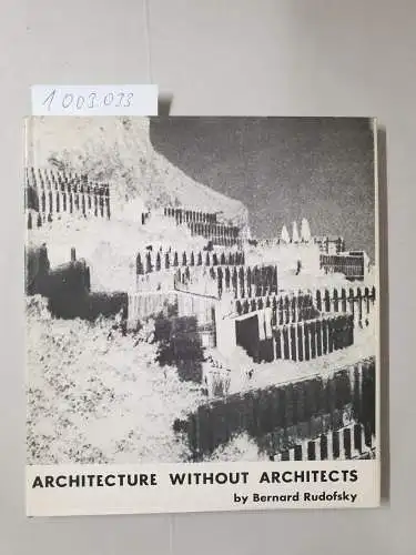 Rudofsky, Bernard: Architecture Without Architects: A Short Introduction to Non-Pedigreed Architecture. 