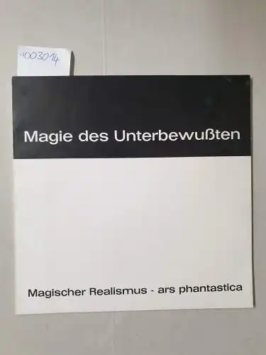 Bregenz: Magie des Unterbewußten - ars phantastica: Magischer Realismus: Altes Schloß Bregenz 31. Juli- - 31. August 1986. 