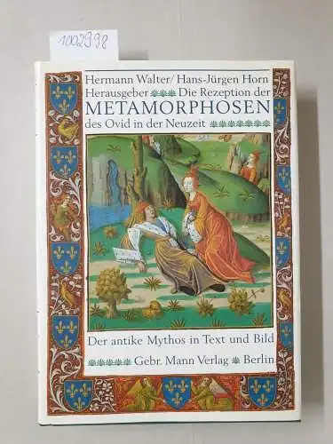 Walter, Hermann und Hans-Jürgen Horn: Die Rezeption der "Metamorphosen" des Ovid in der Neuzeit: (Der antike Mythos in Text und Bild) ; internationales Symposium der Werner-Reimers-Stiftung, Bad Homburg v.d.H. (22. bis 25. April 1991). 
