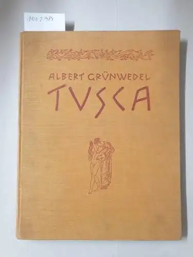 Grünwedel, Albert: Tusca. 1. Die Agramer Mumienbinden / 2. Die Inschrift des Cippus von Perugia / 3. Die Pulena Rolle / 4. Das Bleitäfelchen von.. 