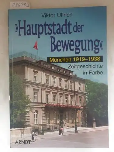 Ullrich, Viktor: Hauptstadt der Bewegung : München 1919-1938 
 (Zeitgeschichte in Farbe). 