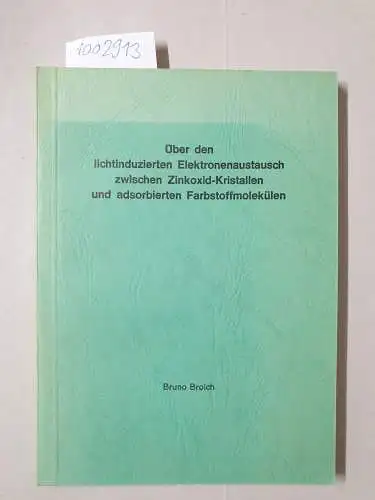 Broich, Bruno: Über den lichtinduzierten Elektronenaustausch zwischen Zinkoxid-Kristallen und adsobierten Farbstoffmolekülen: Dissertation. 
