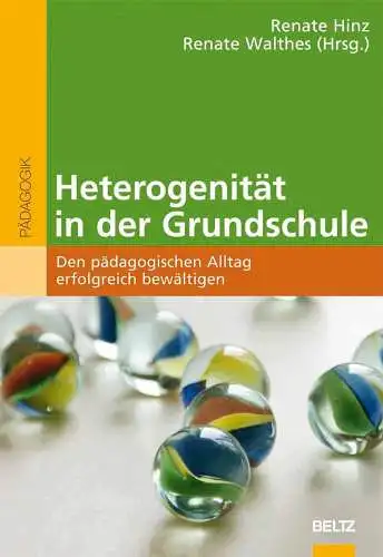 Hinz, Renate und Renate Walthes: Heterogenität in der Grundschule - Den pädagogischen Alltag erfolgreich bewältigen (Beltz Pädagogik). 