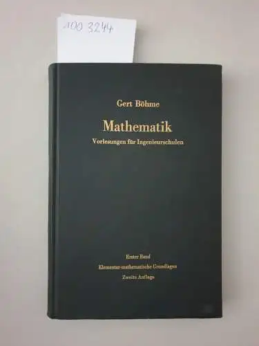 Böhme, Gert: Mathematik : Vorlesungen für Ingenieursschulen : Erster Band : Elementar-mathematische Grundlagen. 