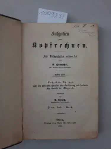 Hentschel, E: Aufgaben zum Kopfrechnen. Für Volksschulen entworfen. Erstes Heft + Zweites Heft erste Abteilung + Zweites Heft zweite Abteilung
 bearbeitet von Költzsch. 