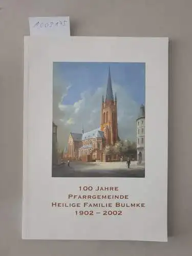 Giegel, Paul: 100 Jahre Pfarrgemeinde Heilige Familie Bulmke 1902-2002. 