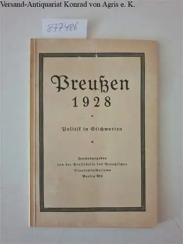 Preußisches Staatsministerium: Preußen 1928 : Politik in Stichworten 
 herausgegeben von der Pressestelle des Preußischen Staatsministeriums. 
