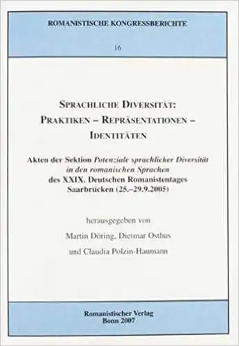 Döring, Martin, Dietmar Osthus und Claudia Polzin Haumann: Sprachliche Diversität: Praktiken   Repräsentationen   Identitäten: Akten der Sektion "Potenziale sprachlicher Diversität in den.. 