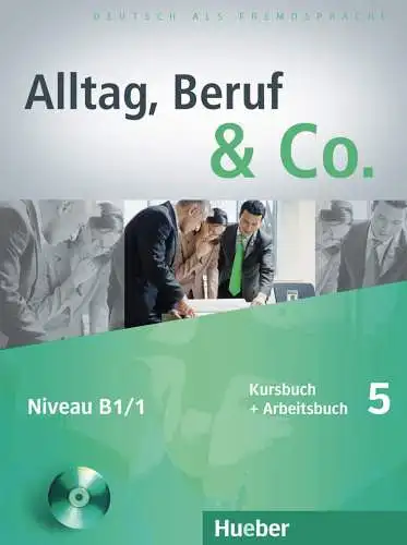 Becker, Norbert und Jörg Braunert: Alltag, Beruf & Co. 5: Deutsch als Fremdsprache / Kursbuch + Arbeitsbuch mit Audio-CD zum Arbeitsbuch. 