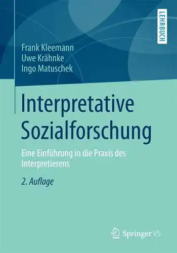 Kleemann, Frank: Interpretative Sozialforschung: Eine Einführung in die Praxis des Interpretierens. 