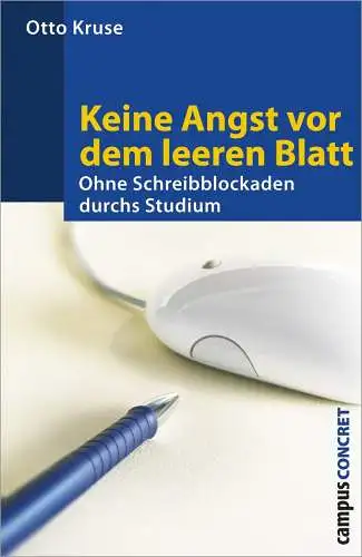 Kruse, Otto: Keine Angst vor dem leeren Blatt: Ohne Schreibblockaden durchs Studium. 