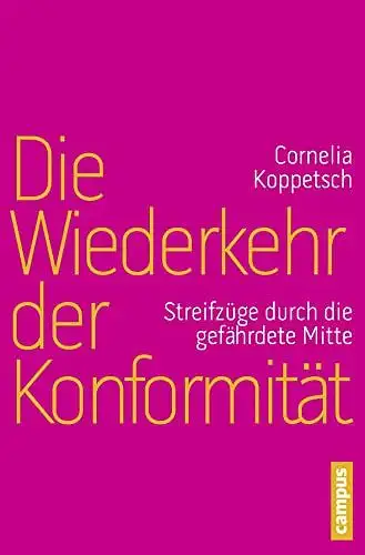 Koppetsch, Cornelia: Die Wiederkehr der Konformität: Streifzüge durch die gefährdete Mitte. 