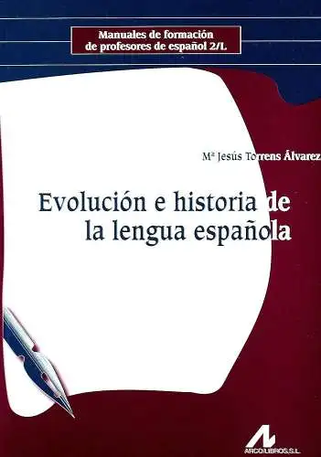 Torrens, Ãlvarez María Jesus: Evolución e historia de la lengua espanola (Manuales de formación de profesores de espanol 2/L). 