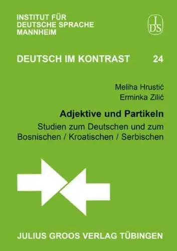 Zilic, Erminka und Meliha Hrustic: Adjektive und Partikeln: Studien zum Deutschen und zum Bosnischen / Kroatischen / Serbischen (Deutsch im Kontrast). 