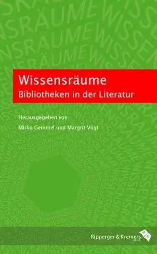 Gemmel, Mirko und Margrit Vogt: Wissensräume. Bibliotheken in der Literatur. 